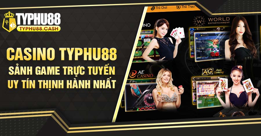 Casino Typhu88 - Sảnh game trực tuyến uy tín thịnh hành nhất