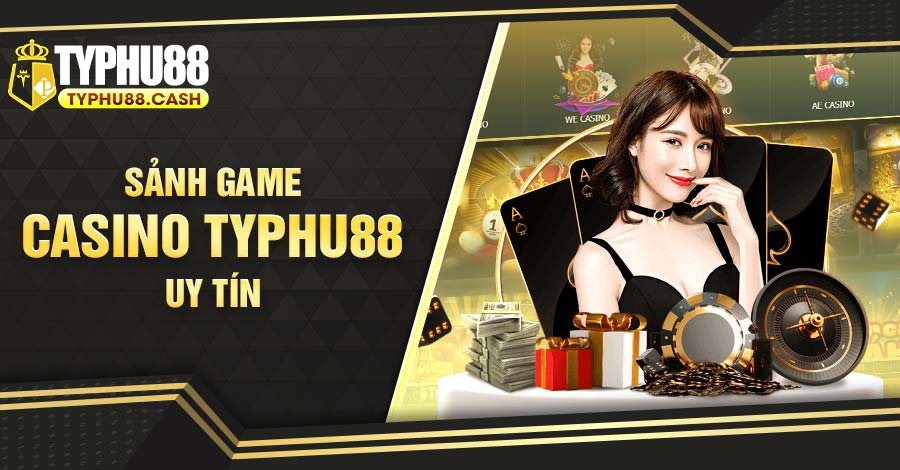 Sảnh game casino Typhu88 uy tín