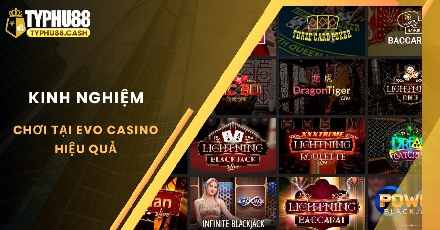 Top 3 chiến thuật cá cược tại sảnh EVO Casino hiệu quả nhất