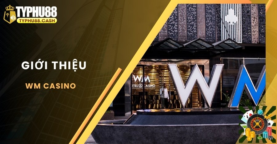 Tìm hiểu về WM Casino